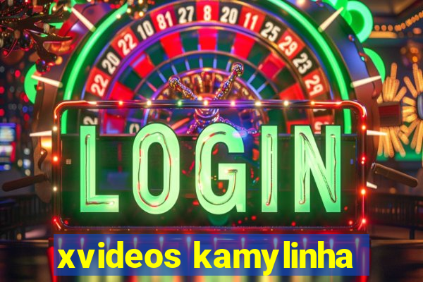 xvideos kamylinha